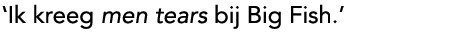 'Ik kreeg men tears bij Big Fish.'